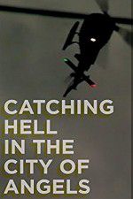 Watch Catching Hell in the City of Angels M4ufree