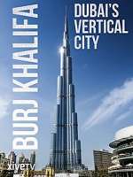 Watch Burj Khalifa: Dubai's Vertical City M4ufree