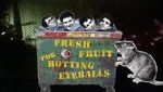 Watch Fresh Fruit for Rotting Eyeballs M4ufree