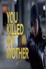 Watch You Killed My Mother M4ufree