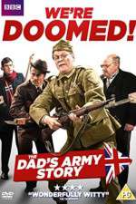 Watch We're Doomed! The Dad's Army Story M4ufree