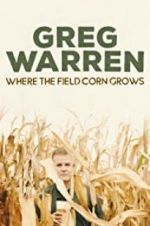 Watch Greg Warren: Where the Field Corn Grows M4ufree