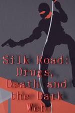 Watch Silk Road Drugs Death and the Dark Web M4ufree