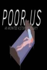 Watch Poor Us: An Animated History of Poverty M4ufree