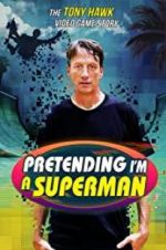 Watch Pretending I\'m a Superman: The Tony Hawk Video Game Story M4ufree