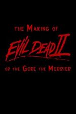 Watch The Making of \'Evil Dead II\' or the Gore the Merrier M4ufree