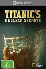 Watch National Geographic Titanics Nuclear Secrets M4ufree