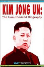 Watch Kim Jong Un: The Unauthorized Biography M4ufree