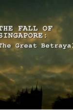 Watch The Fall Of Singapore: The Great Betrayal M4ufree