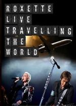 Watch Roxette: Live - Travelling the World M4ufree