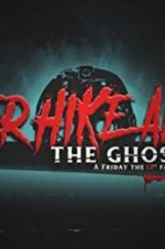 Watch Never Hike Alone: The Ghost Cut - A \'Friday the 13th\' Fan Film Anthology M4ufree