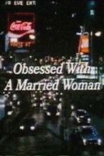 Watch Obsessed with a Married Woman M4ufree