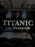 Watch Titanic: The Aftermath M4ufree