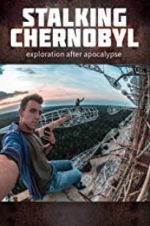 Watch Stalking Chernobyl: Exploration After Apocalypse M4ufree
