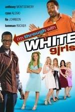 Watch I'm Through with White Girls M4ufree