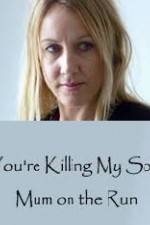 Watch You're Killing My Son - The Mum Who Went on the Run M4ufree