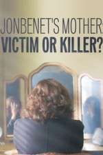 Watch JonBenet\'s Mother: Victim or Killer M4ufree