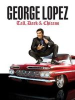 Watch George Lopez: Tall, Dark & Chicano M4ufree