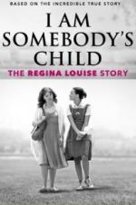 Watch I Am Somebody\'s Child: The Regina Louise Story M4ufree