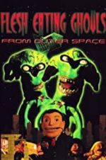Watch Flesh Eating Ghouls from Outer Space M4ufree