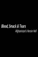 Watch Blood, Smack & Tears: Afghanistan's Heroin Hell M4ufree