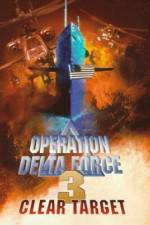 Watch Operation Delta Force 3 Clear Target M4ufree