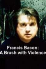 Watch Francis Bacon: A Brush with Violence M4ufree