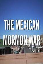 Watch The Mexican Mormon War M4ufree