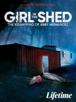 Watch Girl in the Shed: The Kidnapping of Abby Hernandez M4ufree