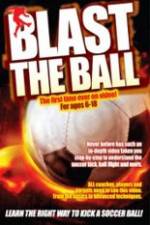 Watch Blast The Ball How To Kick  A Soccer Ball M4ufree