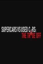 Watch Super Cars v Used Cars: The Trade Off M4ufree