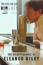 Watch The Disappearance of Eleanor Rigby: Him M4ufree