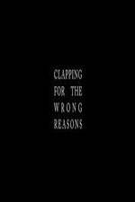 Watch Clapping for the Wrong Reasons M4ufree