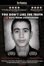 Watch You Dont Like the Truth 4 Days Inside Guantanamo M4ufree