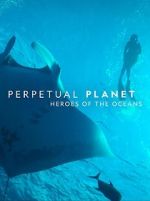 Watch Perpetual Planet: Heroes of the Oceans M4ufree