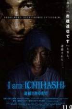 Watch I am Ichihashi: Taiho sareru made M4ufree