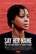 Watch Say Her Name: The Life and Death of Sandra Bland M4ufree