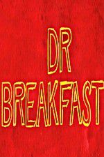 Watch Dr Breakfast M4ufree