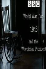 Watch World War Two: 1945 & the Wheelchair President M4ufree