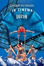 Watch Cirque du Soleil: Luzia M4ufree