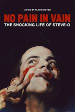 Watch No Pain in Vain: The Shocking Life of Steve-O M4ufree