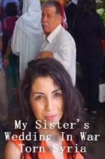 Watch My Sister\'s Wedding In War Torn Syria M4ufree