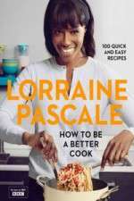 Watch Lorraine Pascale How To Be A Better Cook M4ufree