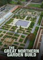 Watch The Great Northern Garden Build M4ufree