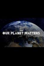 Watch Our Planet Matters M4ufree