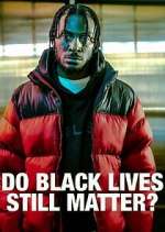 Watch Do Black Lives Still Matter? M4ufree